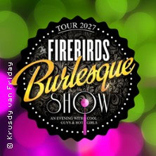 The Firebirds Burlesque Show  (297) Dienstag, 23.02.2027 | 20:00 NÜRNBERG | Meistersingerhalle Kleiner Saal
