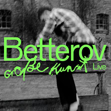 Betterov - Große Kunst-Tour Montag, 16.03.2026 | 20:00 NÜRNBERG | Z-Bau Saal