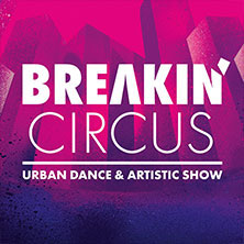 Breakin' Circus - Urban Dance & Artistic Show  (7) Samstag, 21.11.2026 | 20:00 NÜRNBERG | Meistersingerhalle Nürnberg