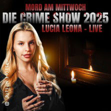 Mord am Mittwoch - Die Crime Show 2026 - Lucia Leona Freitag, 06.03.2026 | 20:00 ERLANGEN | Heinrich-Lades-Halle
