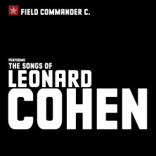 Field Commander C. - The Songs of Leonard Cohen  (166) Freitag, 29.01.2027 | 19:30 NÜRNBERG | Meistersingerhalle Kleiner Saal