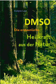 DMSO - Die erstaunliche Heilkraft aus der Natur - Evelyne Laye