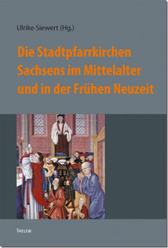 Die Stadtpfarrkirchen Sachsens im Mittelalter und in der Frühen Neuzeit