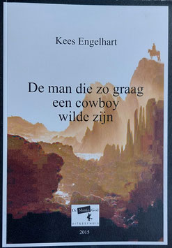 De man die zo graag een cowboy wilde zijn / Kees Engelhart