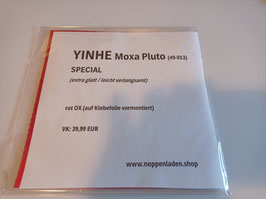 YINHE Moxa Pluto SPEZIAL (extra glatt / leicht verlangsamt) - nur 1x vorhanden!