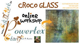 POWERTEX WORKSHOP: CROCO GLASS