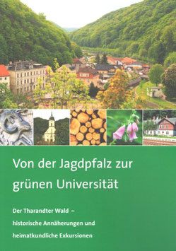 Von der Jagdpfalz zur grünen Universität / Der Tharandter Wald - historische Annäherungen und heimatkundliche Exkursionen.