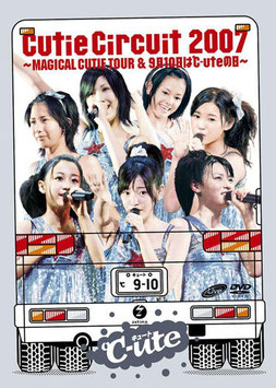 Cutie Circuit 2007 ~MAGICAL CUTIE TOUR & 9gatsu 10ka wa ℃-ute no Hi~