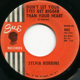 Sylvia Robbins - Don't Let Your Eyes Get Bigger Than Your Heart / From The Beginning - US Sue 805