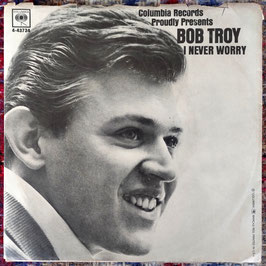 Bob Troy - I Never Worry / Tell You What I'm Gonna Do - US Columbia 4-43734