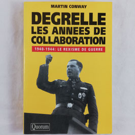 Degrelle - Les annees de collaboration - 1940-1944: Le Rexisme de guerre