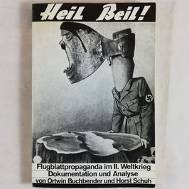Heil Beil! - Flugblattpropaganda im II. Weltkrieg - Dokumentation und Analyse von Ortwin Buchbender und Horst Schuh