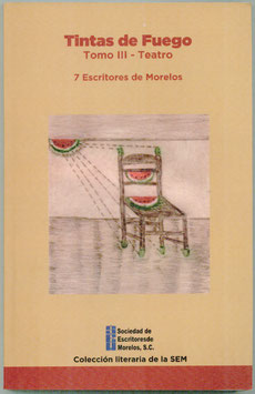 Tintas de Fuego. Tomo III. Teatro. 7 Escritores de Morelos