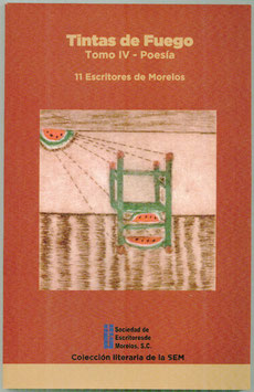 Tintas de Fuego. Tomo IV. Poesía. 11 Escritores  de Morelos