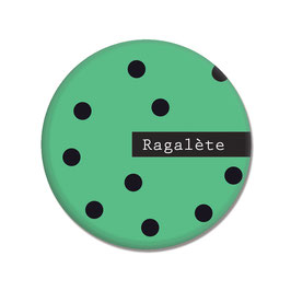 Ragalète -  Badge ou aimant