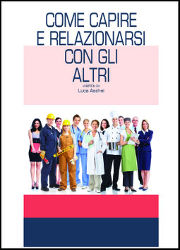 COME CAPIRE E RELAZIONARSI  CON GLI ALTRI un manuale per migliorare le tue relazioni