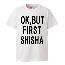 GT001   【OK, BUT FIRST SHISHA】Tシャツ