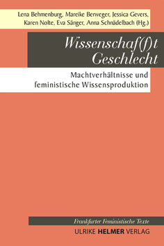 Lena Behmenburg, Mareike Berweger, Jessica Gevers, Karen Nolte, Eva Sänger, Anna Schnädelbach (Hg.): Wissenschaf(f)t Geschlecht