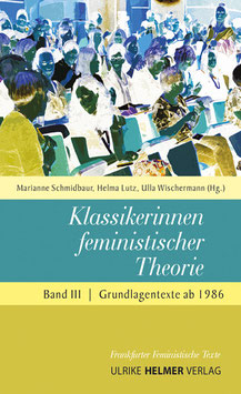 Helma Lutz, Marianne Schmidbaur, Ulla Wischermann: Klassikerinnen feministischer Theorie (Band 3)