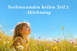 Freitag, 07.08.26 19-22 Uhr Seelenwunden heilen Teil 1: Ablehnung heilen online auf Zoom