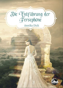 "Die Entführung der Persephone" Annika Dick