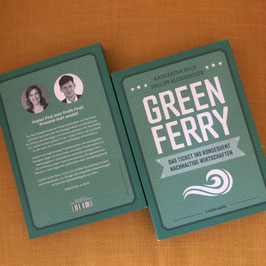 HANDSIGNIERTES EXEMPLAR: Green Ferry - Das Ticket ins konsequent nachhaltige Wirtschaften / Katharina Beck, Philipp Buddemeier