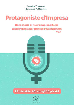 Protagoniste d'Impresa. Dalle storie di microimprenditoria  alla strategia per gestire il tuo business | Jessica Traverso e Cristiana Pellegrino | Ed. Portati con te