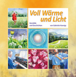 Voll Wärme und Licht. Gemälde und Geschichten von Gabriele Koenigs .