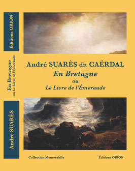 En Bretagne ou Le Livre de l'Emeraude, par André Suarès, dit Caërdal