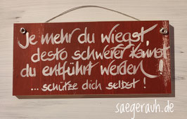 Je mehr du wiegst, desto schwerer kannst du entführt werden ... schütze dich selbst!