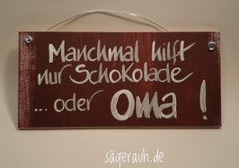 Manchmal hilft nur Schokolade .... oder Oma