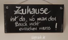 Zuhause ist da, wo man den Bauch nicht einziehen muss!