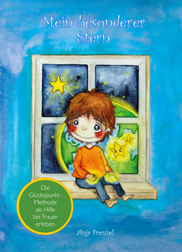 Das Kinderbuch: "Mein besonderer Stern - Die Glückspunkt-Methode als Hilfe bei Trauer erleben"