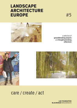 LANDSCAPE ARCHITECTURE EUROPE #5 – CARE, CREATE, ACT