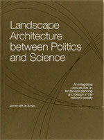 LANDSCAPE ARCHITECTURE BETWEEN POLITICS AND SCIENCE – AN INTEGRATIVE PERSPECTIVE ON LANDSCAPE PLANNING AND DESIGN IN THE NETWORK SOCIETY