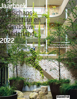 YEARBOOK LANDSCAPE ARCHITECTURE AND URBAN DESIGN IN THE NETHERLANDS 2022