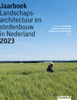 YEARBOOK LANDSCAPE ARCHITECTURE AND URBAN DESIGN IN THE NETHERLANDS 2023