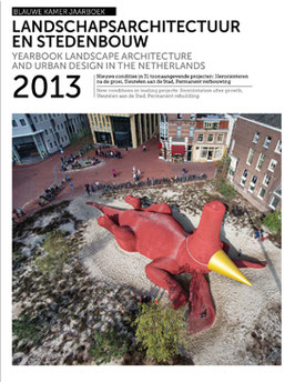 LANDSCAPE ARCHITECTURE AND URBAN DESIGN IN THE NETHERLANDS 2013 – THE NEW PROFESSIONAL – CRAFTSMANSHIP AND TECHNIQUE IN 27 SPECIAL PROJECTS