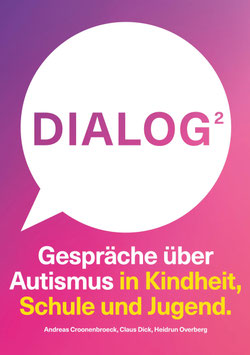 Croonenbroeck, Andreas / Dick, Claus / Overbeck, Heidrun: Dialog 2. Gespräche über Autismus in Kindheit, Schule und Jugend.