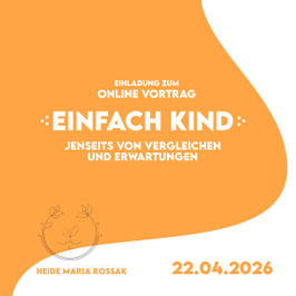 Aufzeichunung Online Vortrag EINFACH KIND - JENSEITS VON VERGLEICHEN UND ERWARTUNGEN 22.04.2026