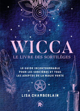 Wicca - le livre de sortilèges Le guide incontournable pour les sorcières et tous les adeptes de la magie verte