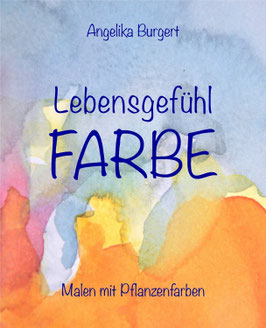 Lebensgefühl FARBE - Malen mit Pflanzenfarben
