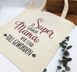 Tasche "Super gemacht Mama. Wir sind toll geworden." Bio-Baumwolle