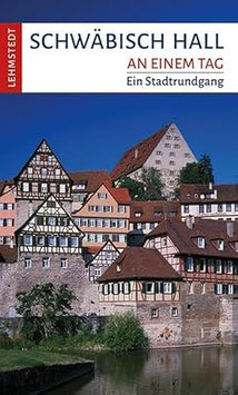 Schwäbisch Hall - An einem Tag - Stadtrundgang