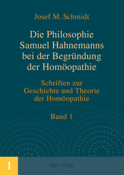 Josef M. Schmidt: Die Philosophie Samuel Hahnemanns bei der Begründung der Homöopathie