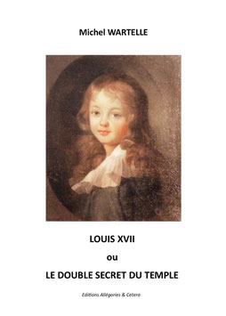 Michel WARTELLE  -  LOUIS XVII ou le double Secret du Temple