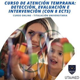 OFERTA! CURSO ONLINE DE ATENCIÓN TEMPRANA: DETECCIÓN, EVALUACIÓN E INTERVENCIÓN CON TITULACIÓN ACREDITADA POR LA UNIVERSIDAD UTAMED | 8 ECTS
