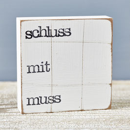 Textplatte "schluss mit muss" 10x10cm