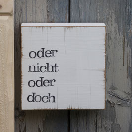 Textplatte "oder nicht oder doch" 10x10