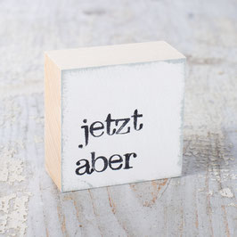 Mini  Textplatte "jetzt aber"